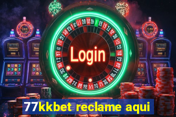 77kkbet reclame aqui