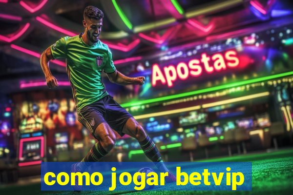 como jogar betvip