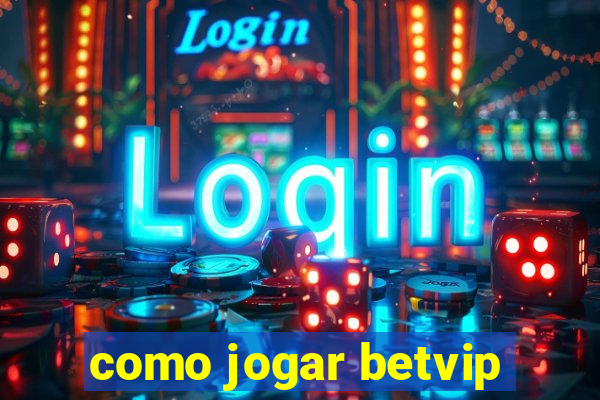 como jogar betvip