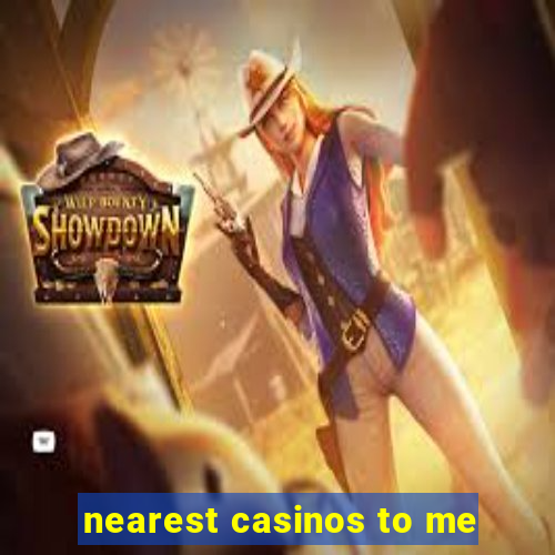 nearest casinos to me