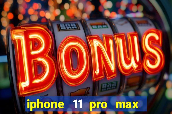 iphone 11 pro max casas bahia