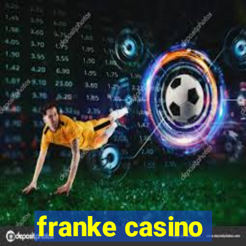 franke casino