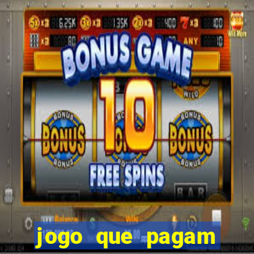 jogo que pagam dinheiro de verdade