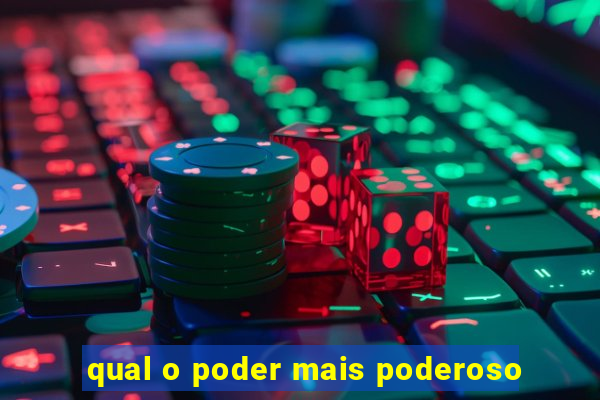 qual o poder mais poderoso