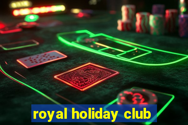 royal holiday club