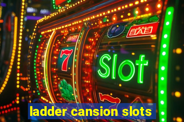 ladder cansion slots