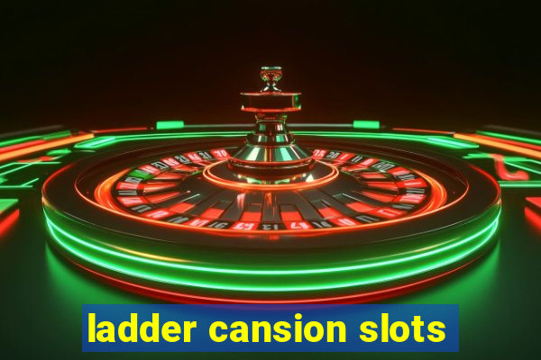 ladder cansion slots