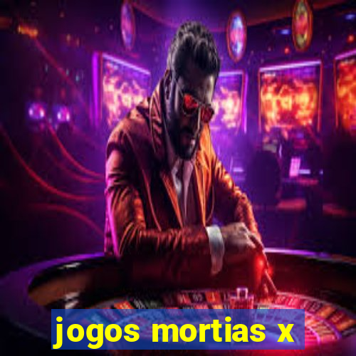 jogos mortias x