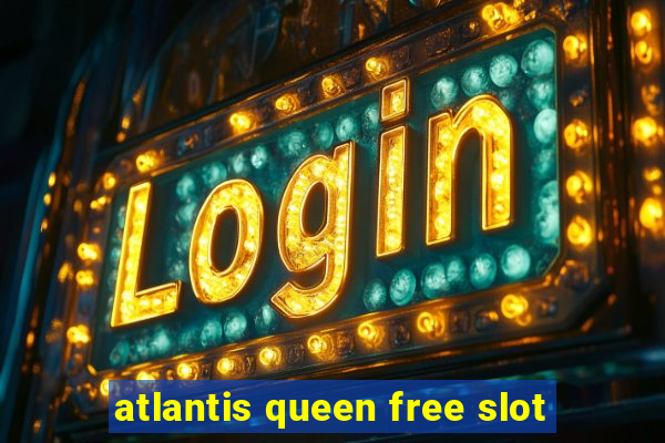 atlantis queen free slot