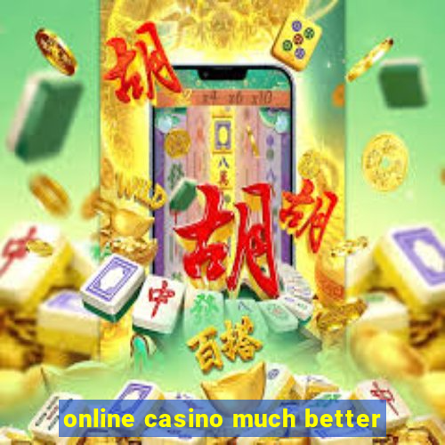 online casino much better