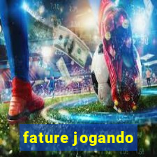 fature jogando