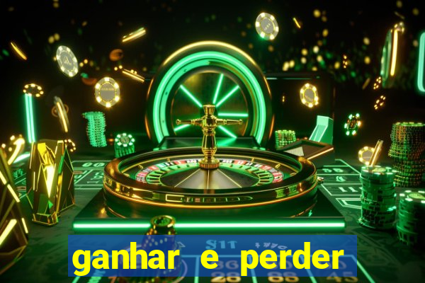 ganhar e perder faz parte do jogo frases