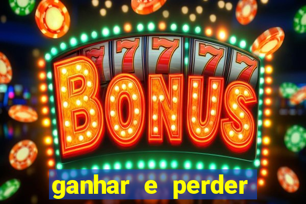 ganhar e perder faz parte do jogo frases