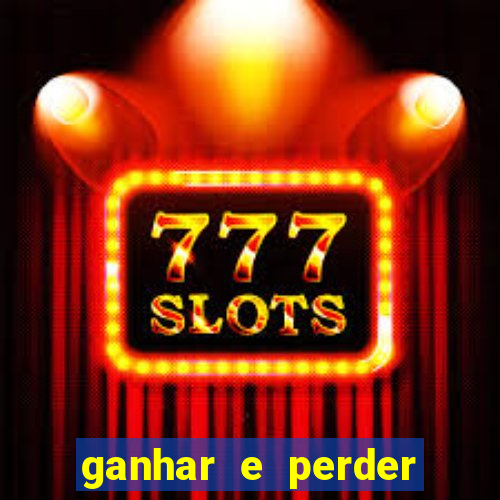 ganhar e perder faz parte do jogo frases