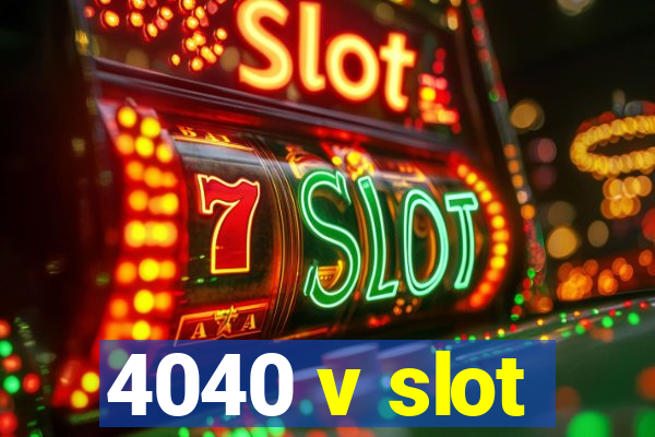 4040 v slot