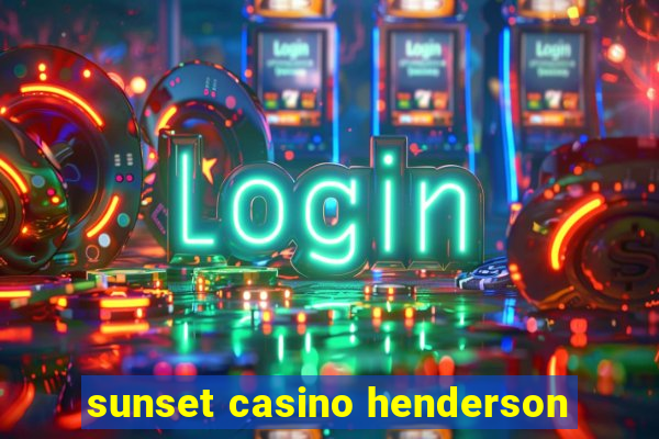 sunset casino henderson