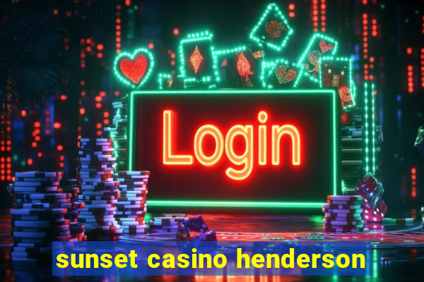 sunset casino henderson