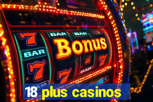 18 plus casinos