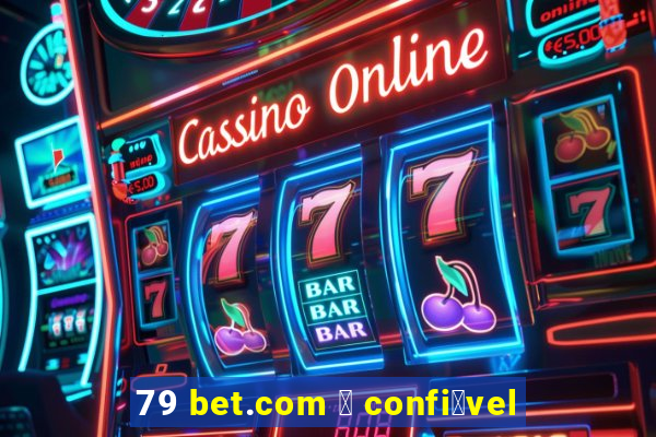 79 bet.com 茅 confi谩vel