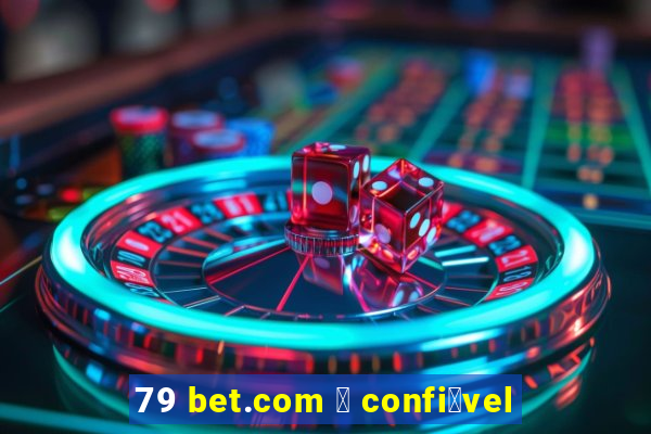 79 bet.com 茅 confi谩vel