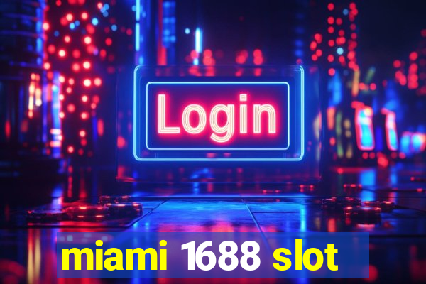 miami 1688 slot