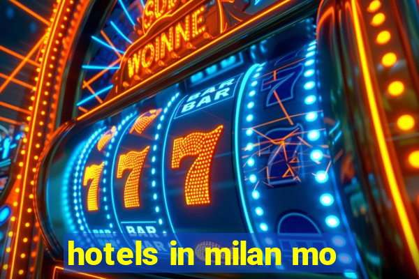 hotels in milan mo