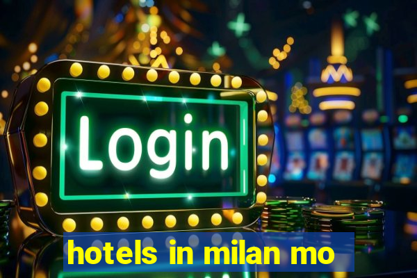 hotels in milan mo