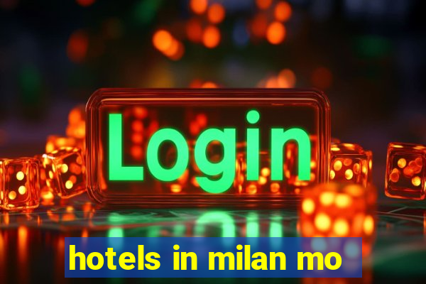 hotels in milan mo