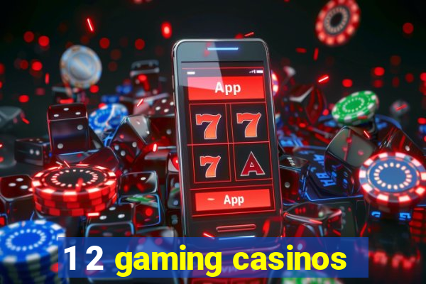 1 2 gaming casinos