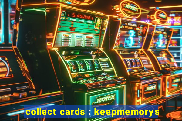 collect cards : keepmemorys