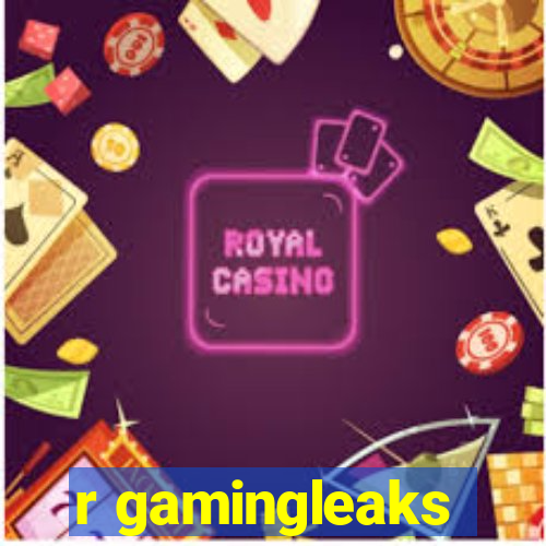 r gamingleaks