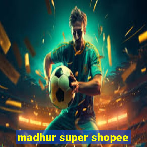 madhur super shopee