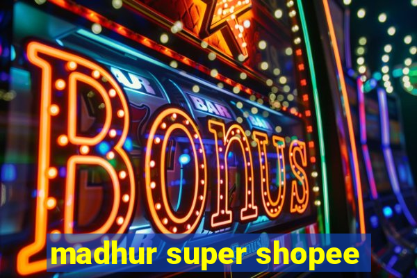 madhur super shopee