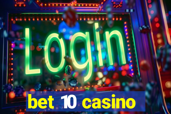 bet 10 casino