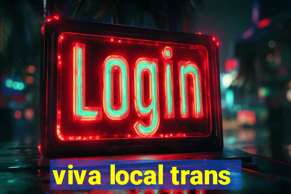 viva local trans