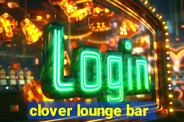 clover lounge bar