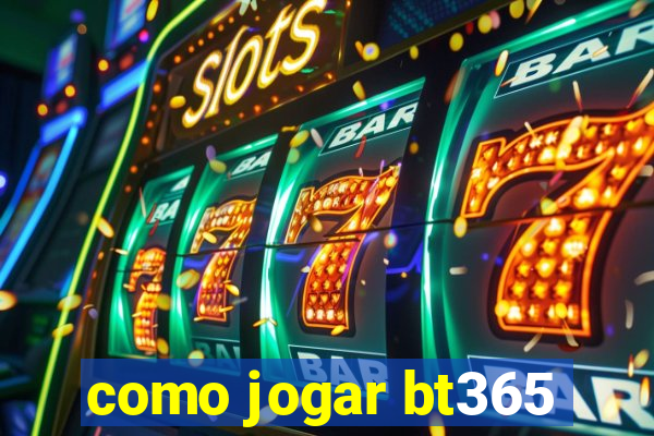 como jogar bt365