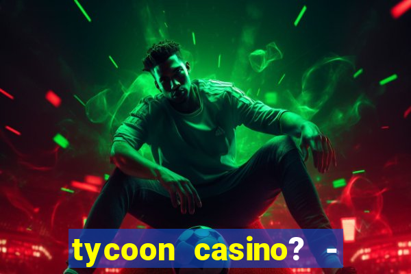 tycoon casino? - vegas slots