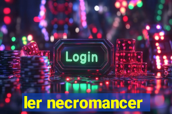 ler necromancer