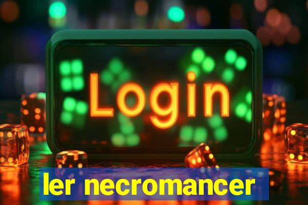 ler necromancer