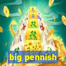 big pennish