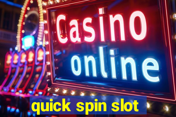 quick spin slot