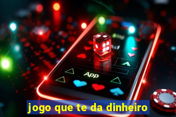 jogo que te da dinheiro