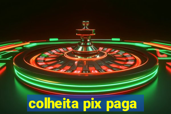 colheita pix paga