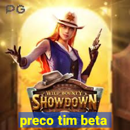 preco tim beta