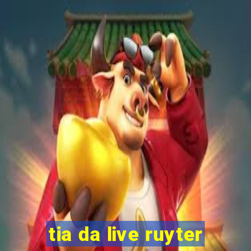 tia da live ruyter