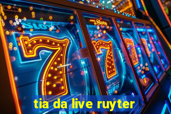 tia da live ruyter