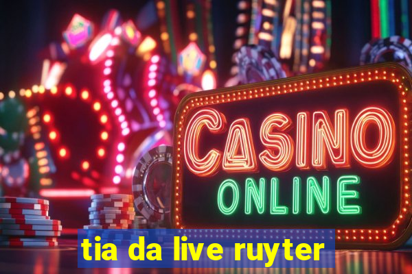 tia da live ruyter