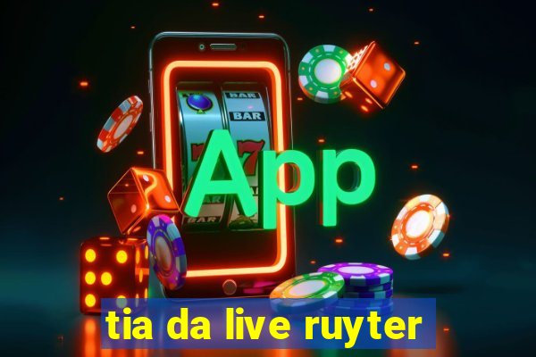 tia da live ruyter