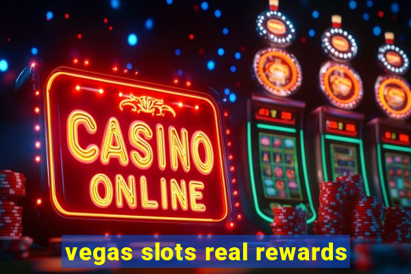 vegas slots real rewards